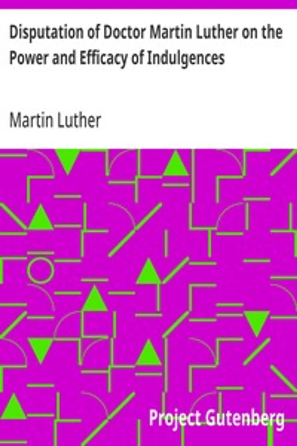Disputation of Doctor Martin Luther on the Power and Efficacy of Indulgences, Martin Luther
