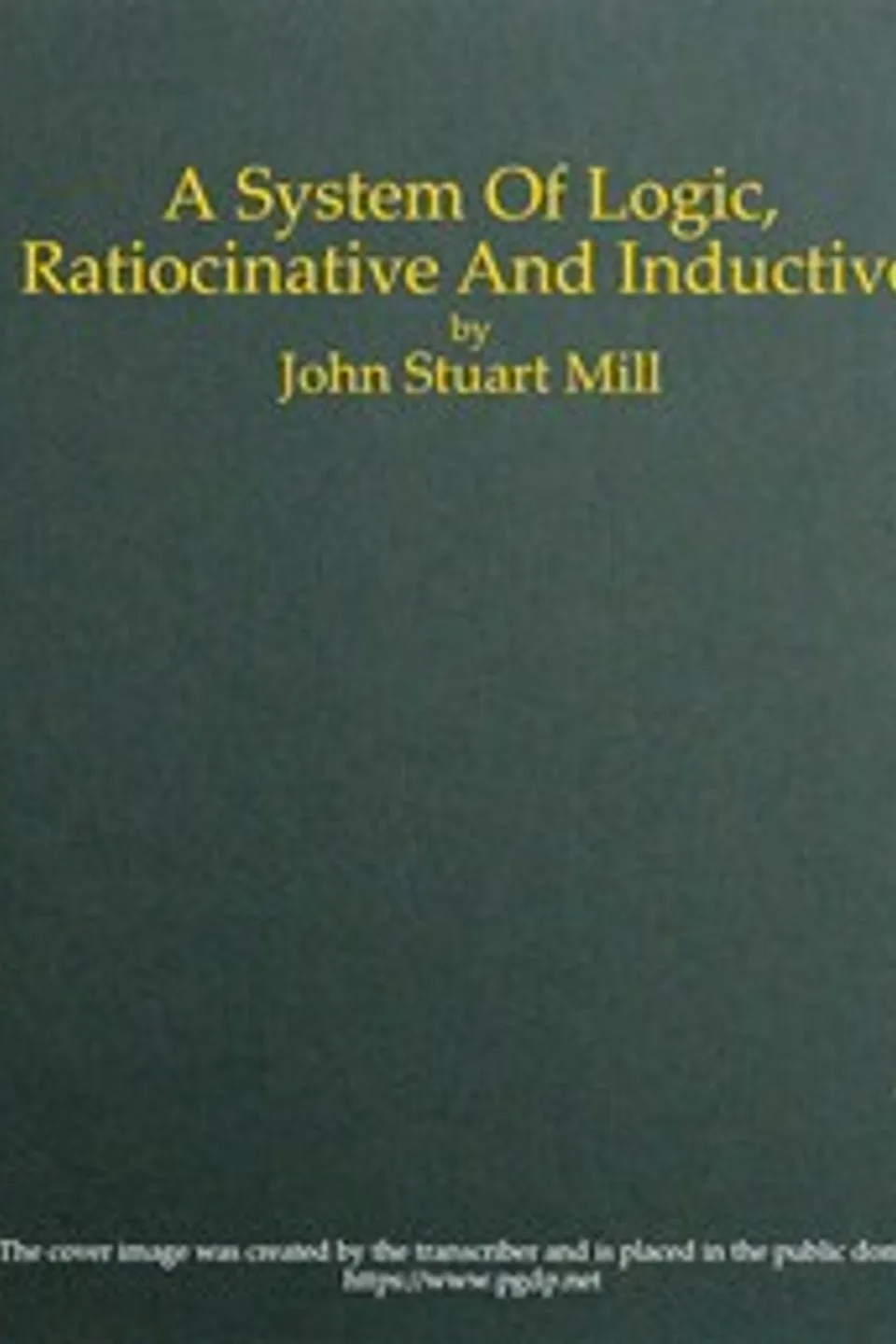 A System of Logic, Ratiocinative and Inductive, John Stuart Mill