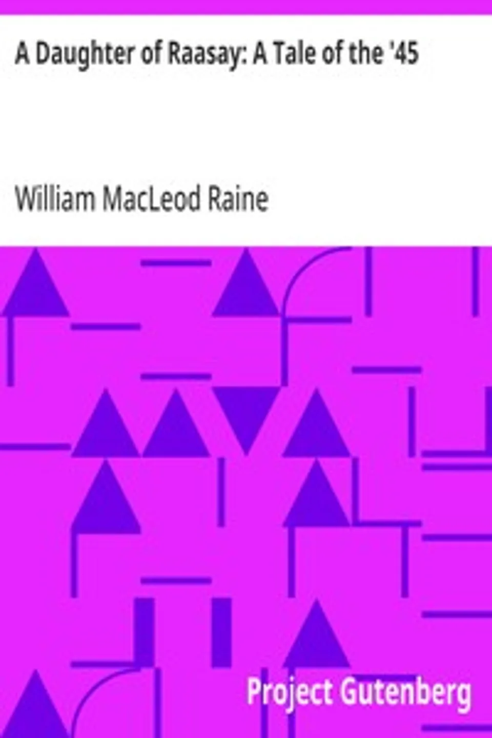 A Daughter of Raasay: A Tale of the '45, William MacLeod Raine