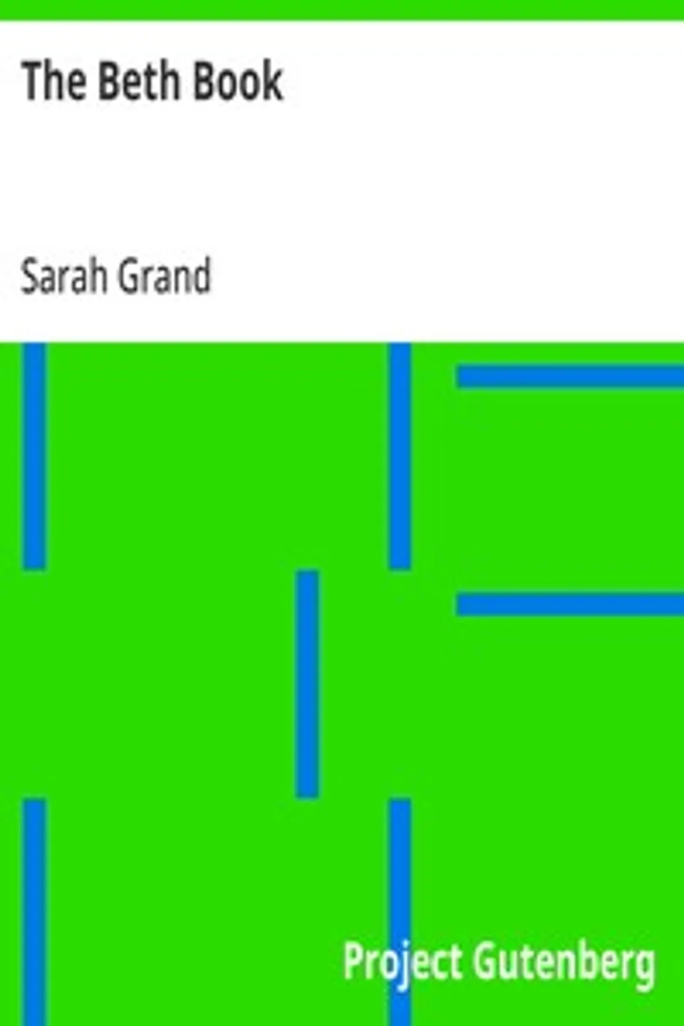 The Beth Book: Being a Study of the Life of Elizabeth Caldwell Maclure, a Woman of Genius, Sarah Grand