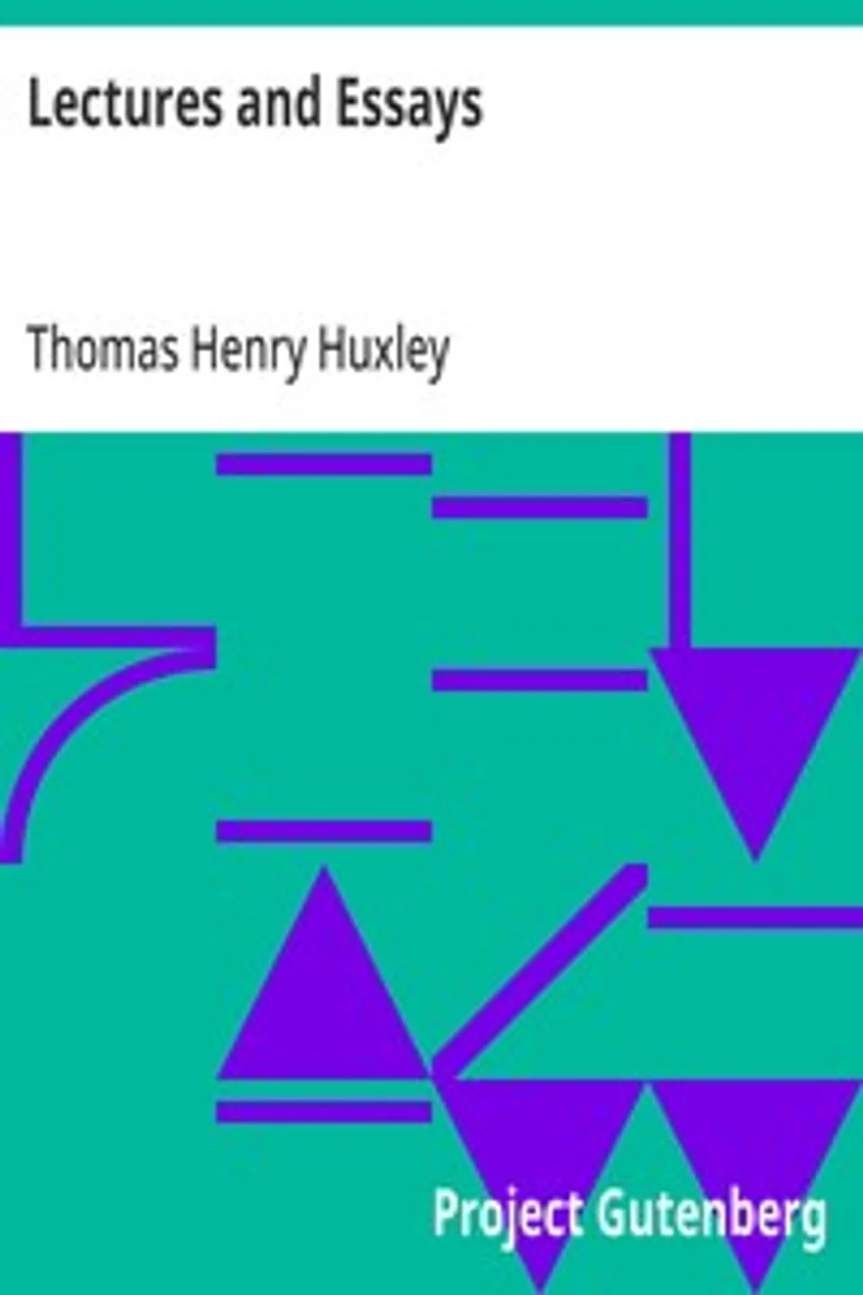 Lectures and Essays, Thomas Henry Huxley