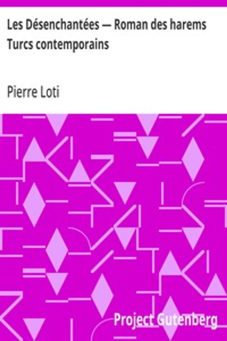 Les Désenchantées — Roman des harems Turcs contemporains, Pierre Loti