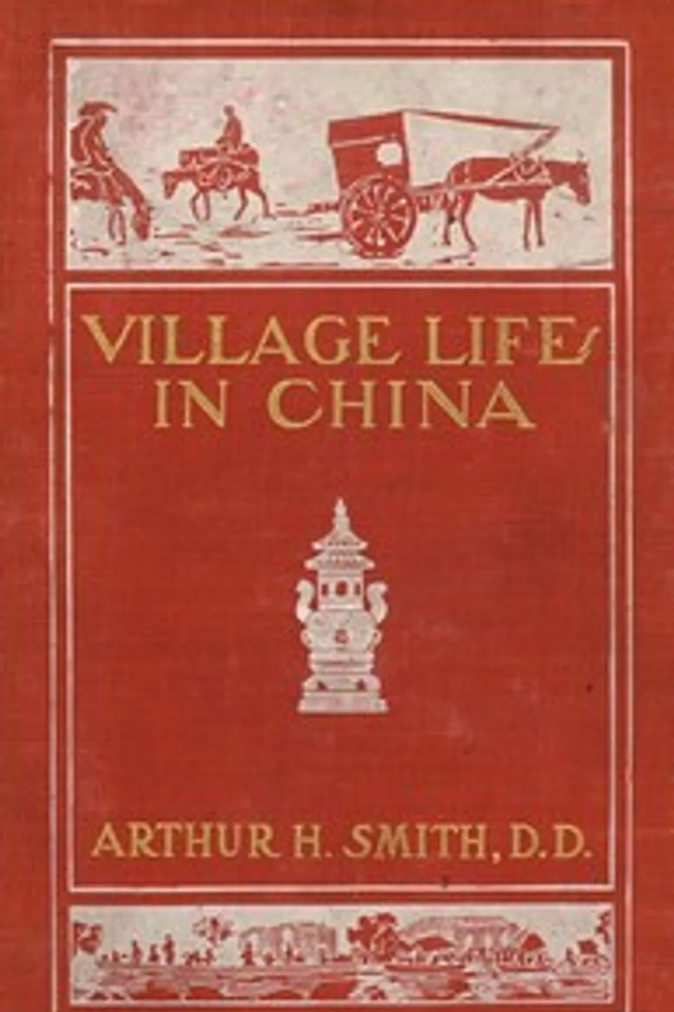 Village Life in China: A Study in Sociology, Arthur H. Smith