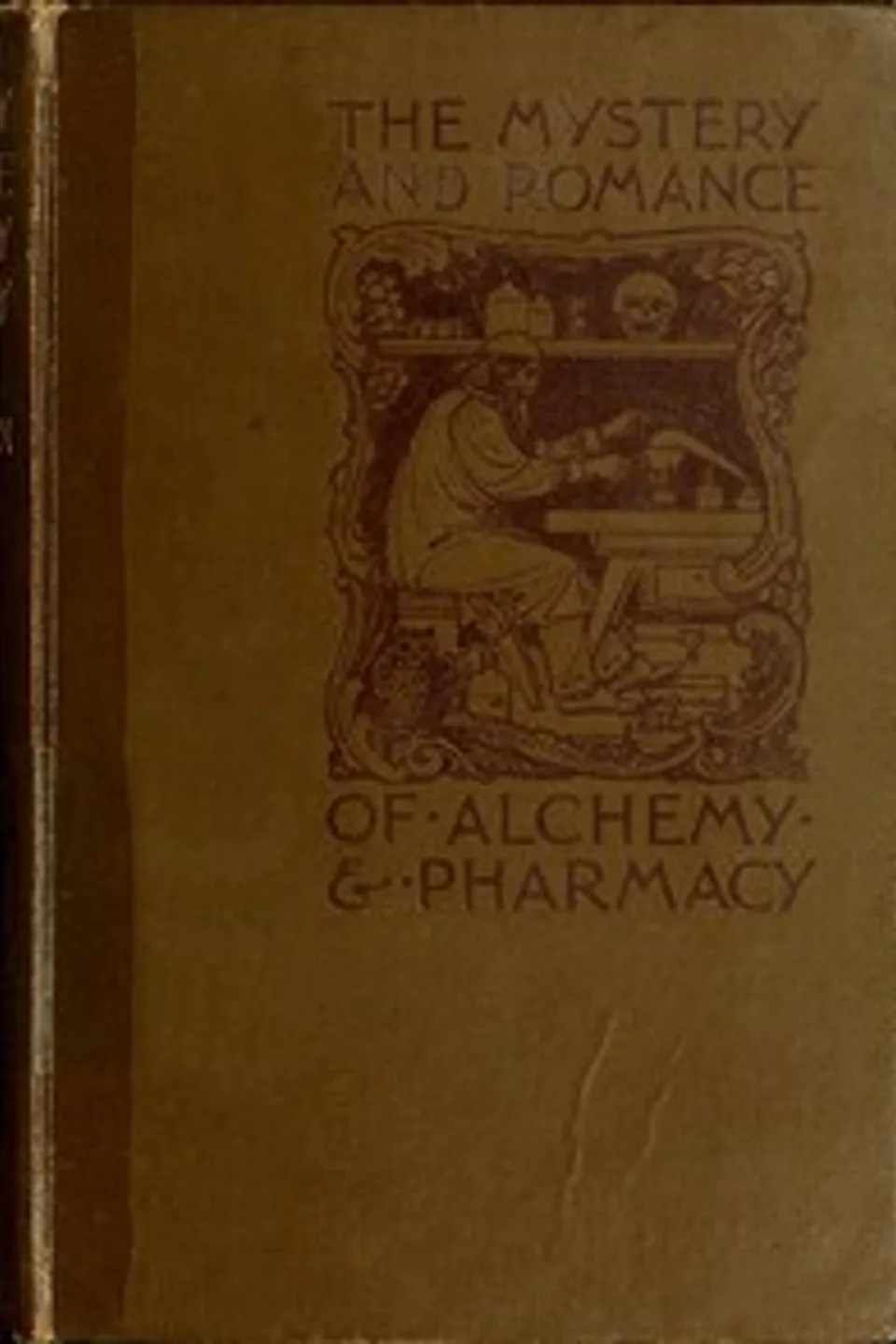 The Mystery and Romance of Alchemy and Pharmacy, C. J. S. (Charles John Samuel) Thompson