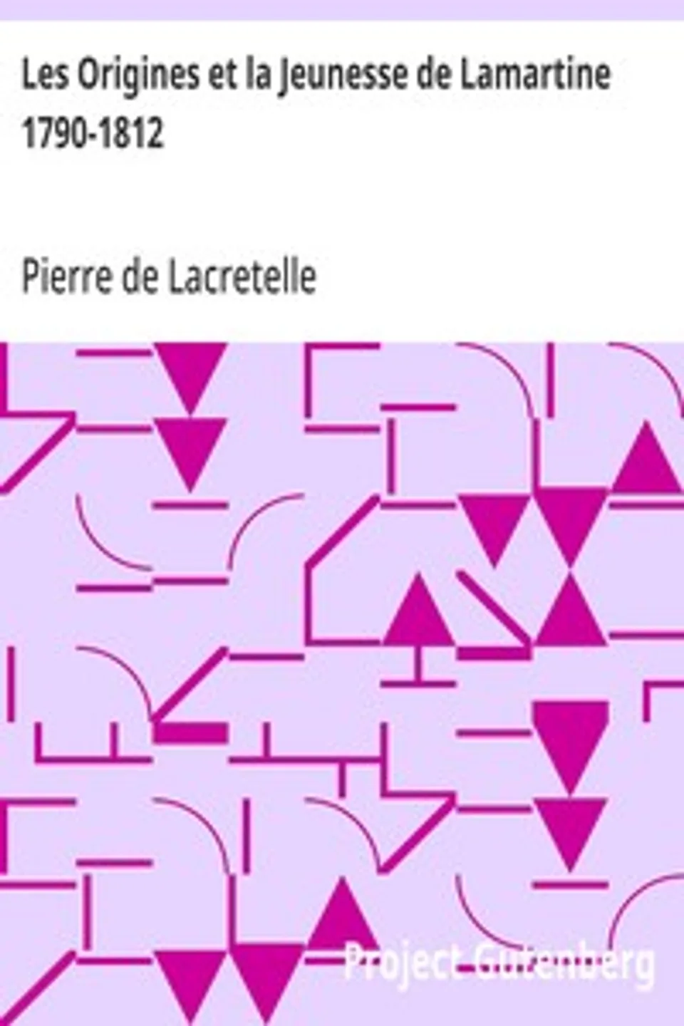Les Origines et la Jeunesse de Lamartine 1790-1812, Pierre de Lacretelle