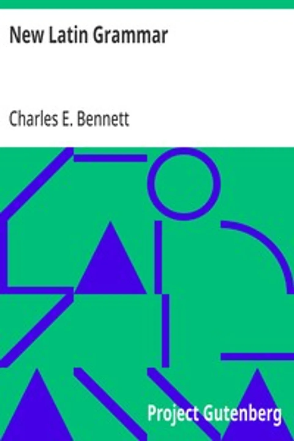 New Latin Grammar, Charles E. (Charles Edwin) Bennett