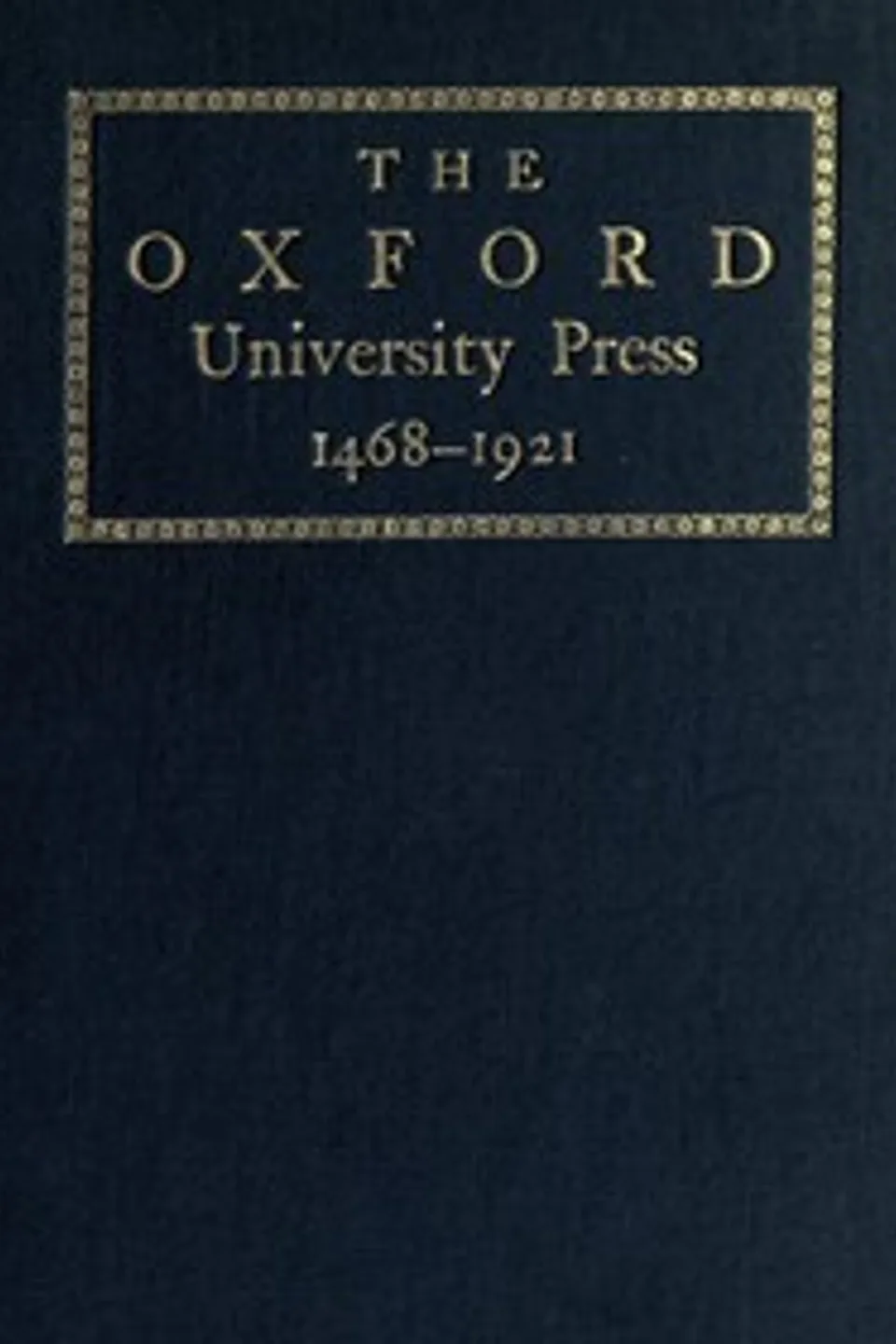 Some Account of the Oxford University Press, 1468-1921, Oxford University Press