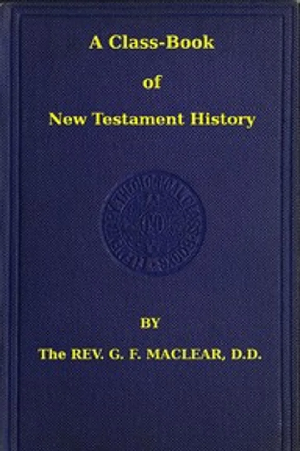 A Class-Book of New Testament History, G. F. (George Frederick) Maclear