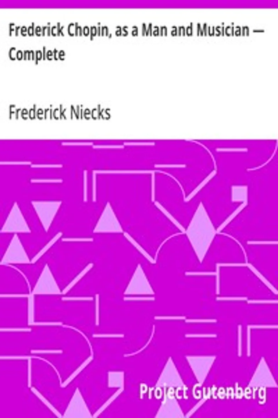 Frederick Chopin, as a Man and Musician — Complete, Frederick Niecks