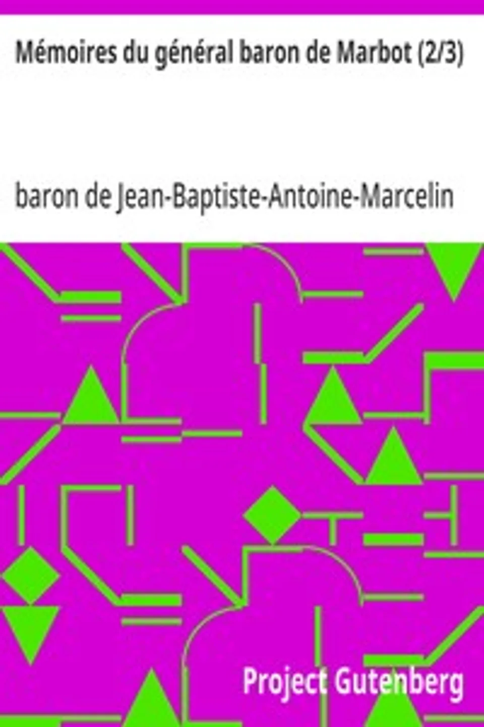 Mémoires du général baron de Marbot (2/3), Jean-Baptiste-Antoine-Marcelin Marbot