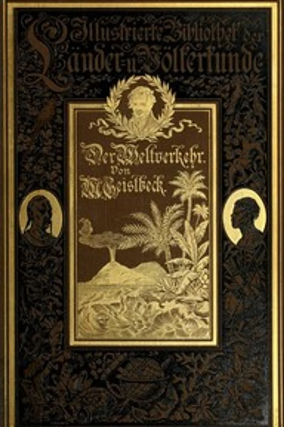 Der Weltverkehr: Telegraphie und Post, Eisenbahnen und Schiffahrt, in ihrer Entwickelung dargestellt, Michael Geistbeck