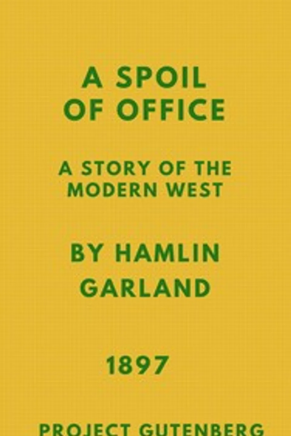 A Spoil of Office: A Story of the Modern West, Hamlin Garland