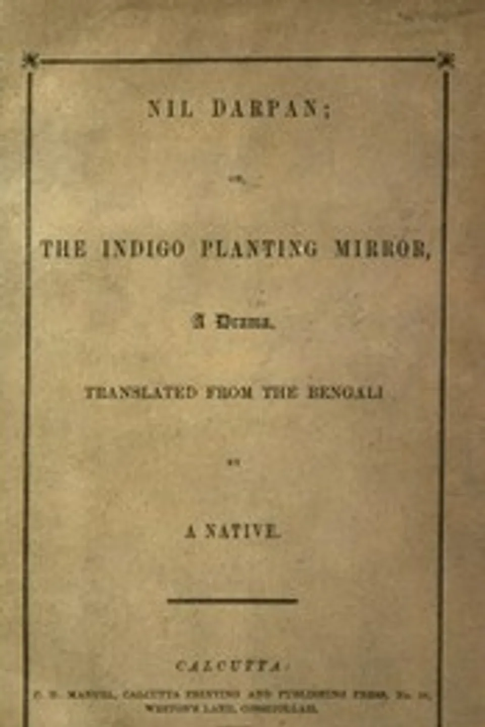 Nil Darpan; or, The Indigo Planting Mirror, A Drama.: Translated from the Bengali by a Native., Dinabandhu Mitra