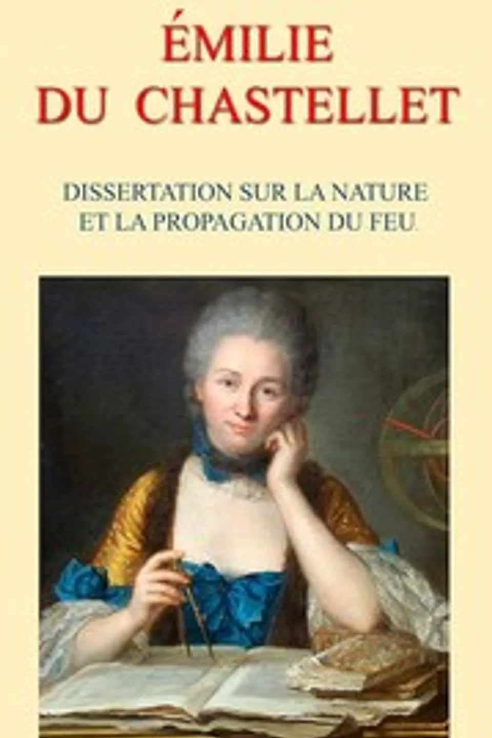Dissertation sur la nature et la propagation du feu, Gabrielle Emilie Le Tonnelier de Breteuil Du Châtelet