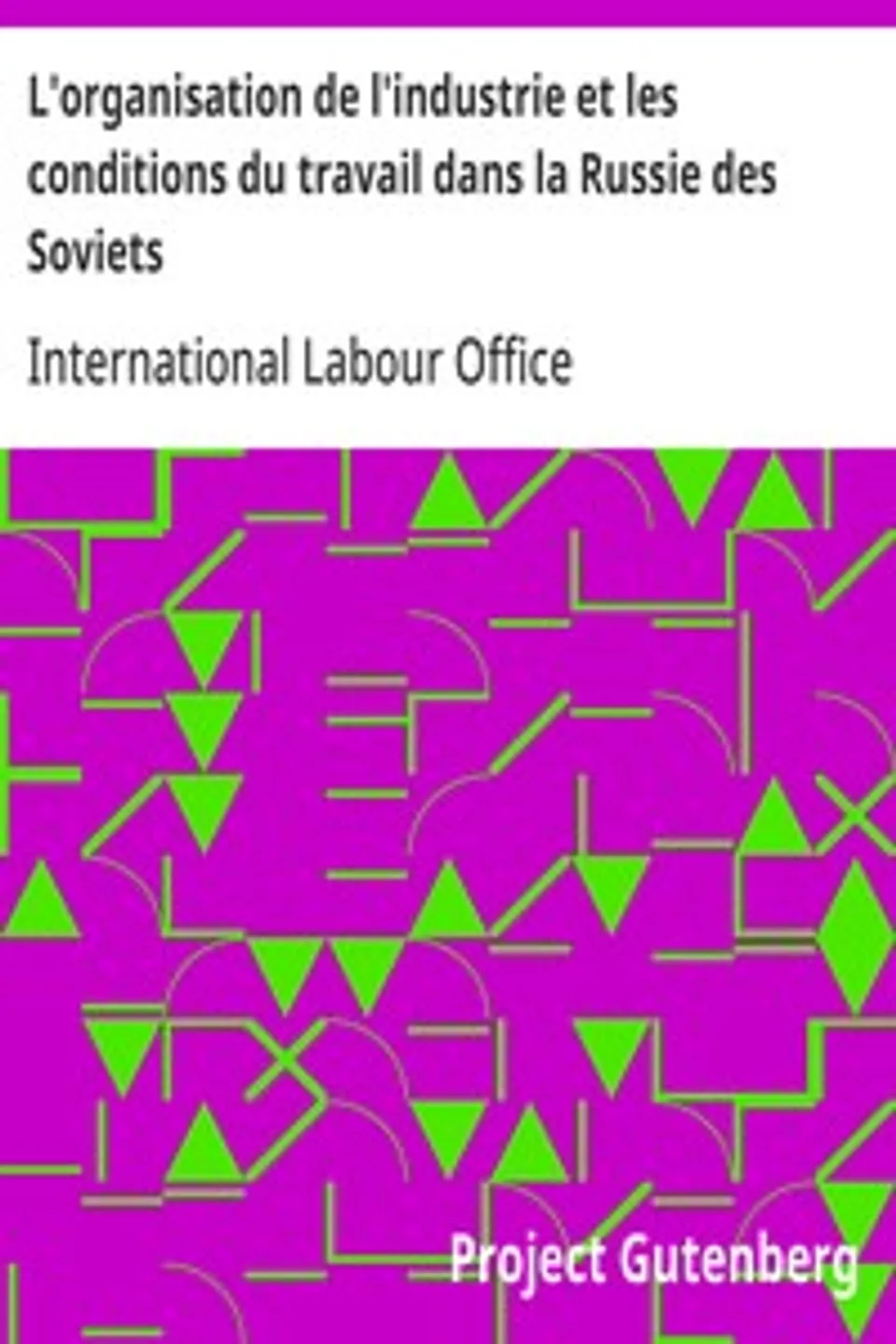 L'organisation de l'industrie et les conditions du travail dans la Russie des Soviets, International Labour Office