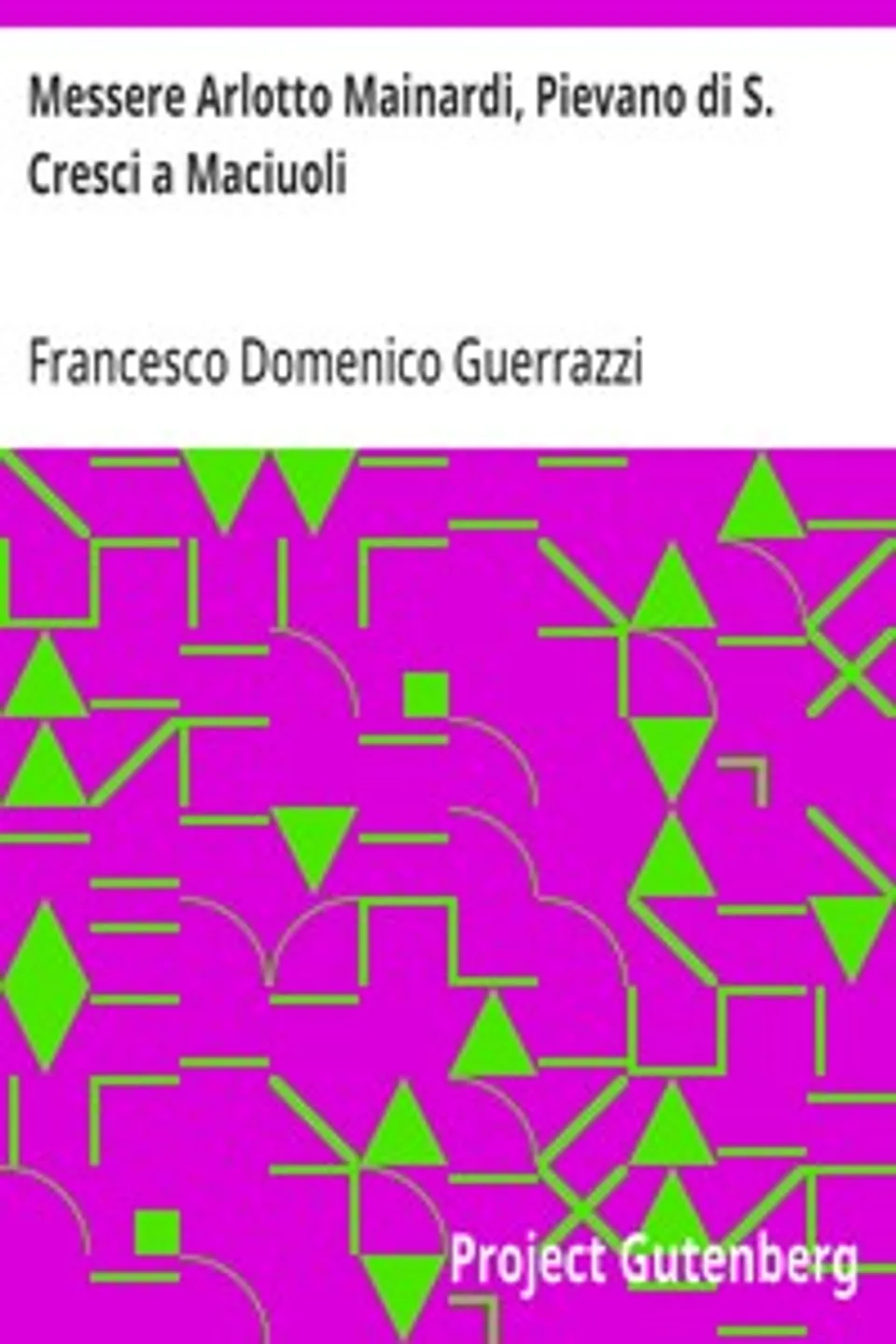Messere Arlotto Mainardi, Pievano di S. Cresci a Maciuoli, Francesco Domenico Guerrazzi