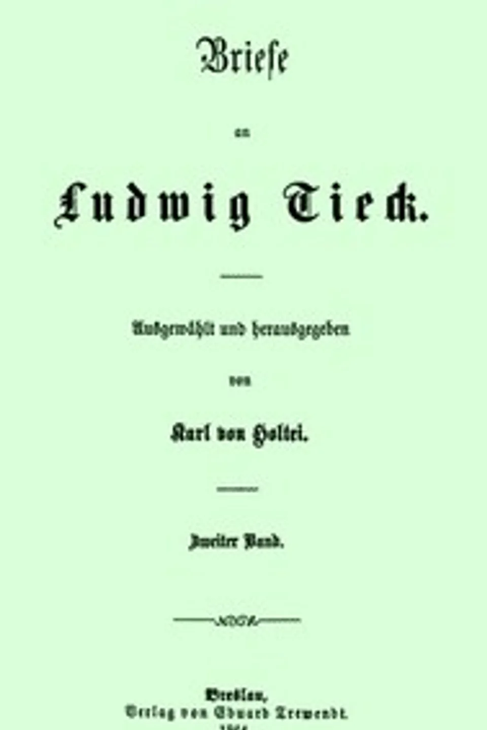 Briefe an Ludwig Tieck (2/4): Zweiter Band, Ludwig Tieck