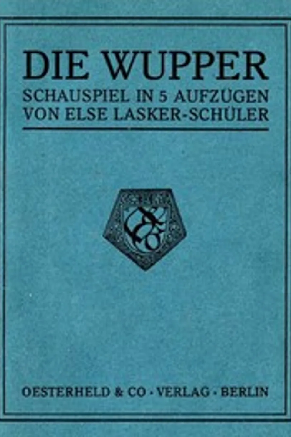 Die Wupper: Schauspiel in 5 Aufzügen, Else Lasker-Schüler