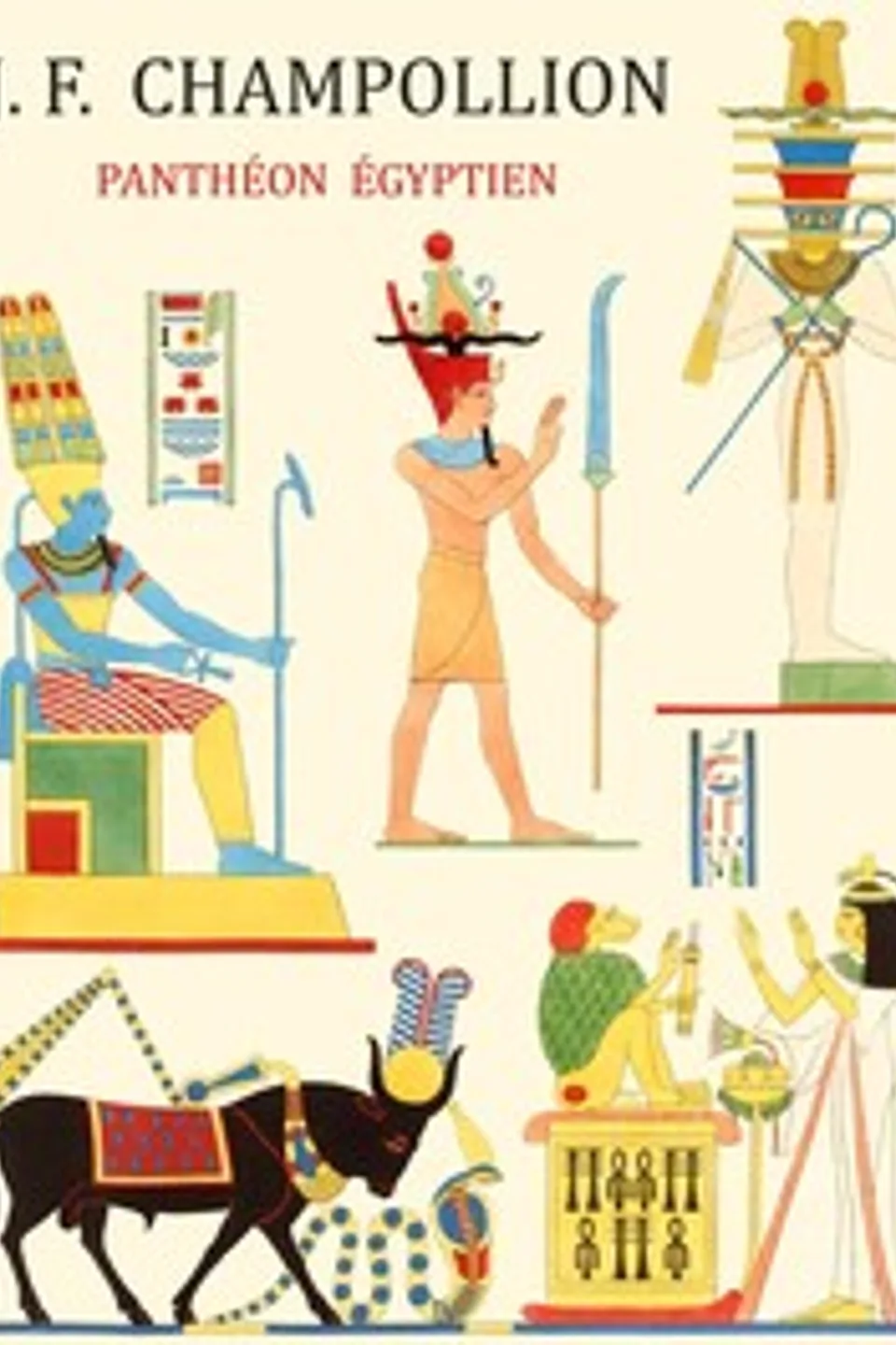 Panthéon égyptien : $b Collection des personnages mythologiques de l'ancienne Égypte, d'après les monuments, Jean-François Champollion