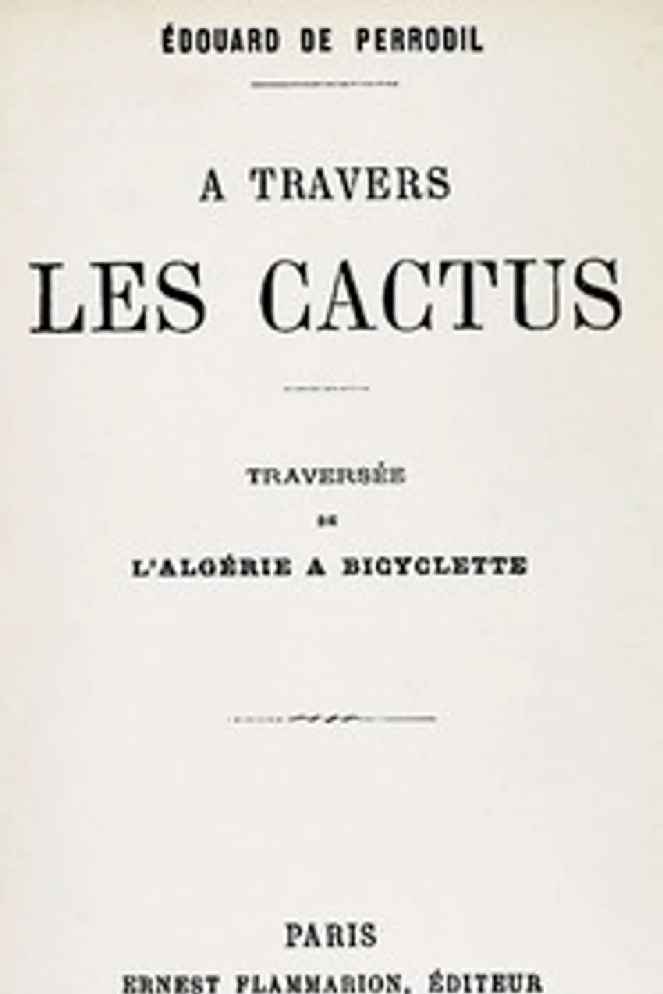 A travers les cactus : $b Traversée de l'Algérie à bicyclette, Édouard de Perrodil