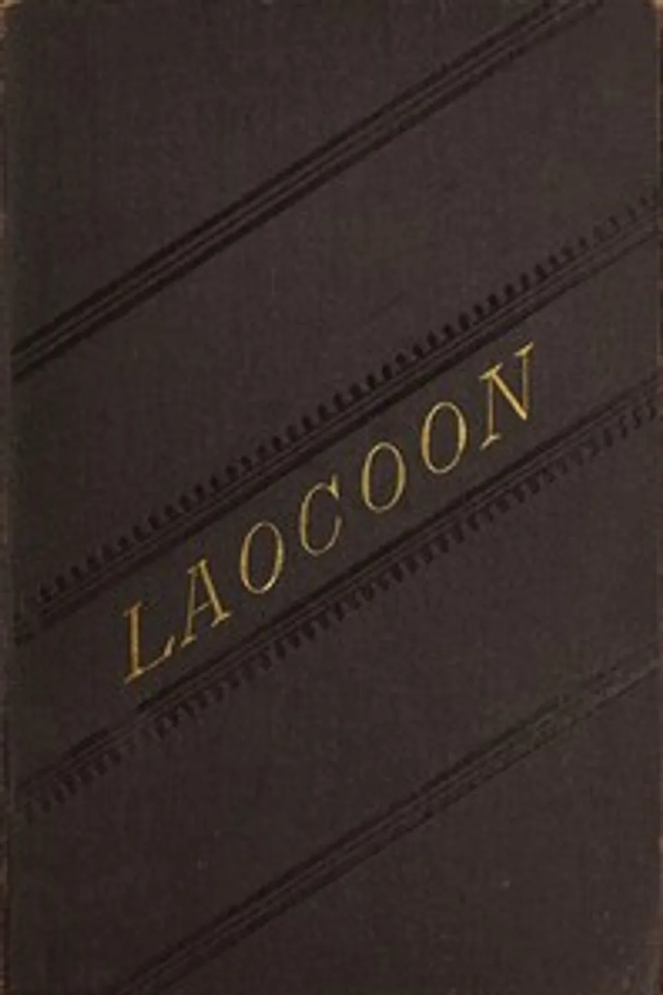 Laocoon : $b An essay upon the limits of painting and poetry. With remarks illustrative of various points in the history of ancient art., Gotthold Ephraim Lessing