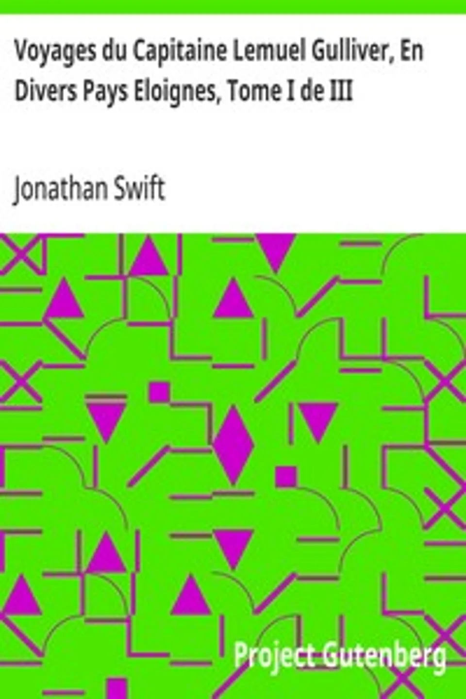 Voyages du Capitaine Lemuel Gulliver, En Divers Pays Eloignes, Tome I de III, Jonathan Swift