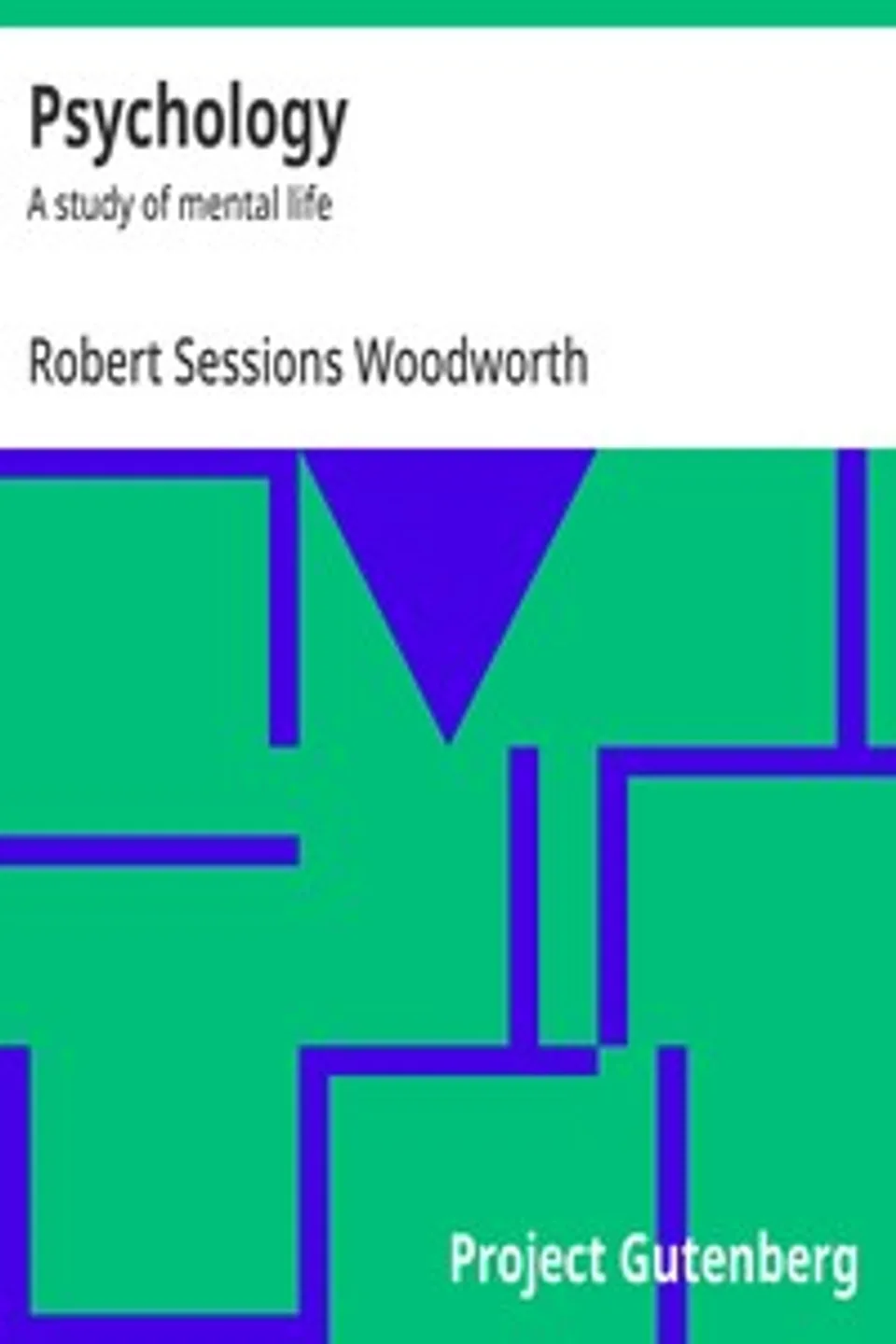 Psychology : $b A study of mental life, Robert Sessions Woodworth