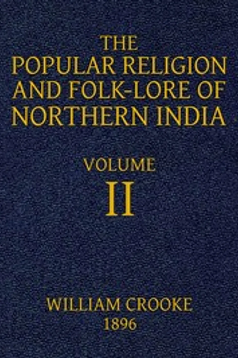 The Popular Religion and Folk-Lore of Northern India, Vol. 2 (of 2), William Crooke