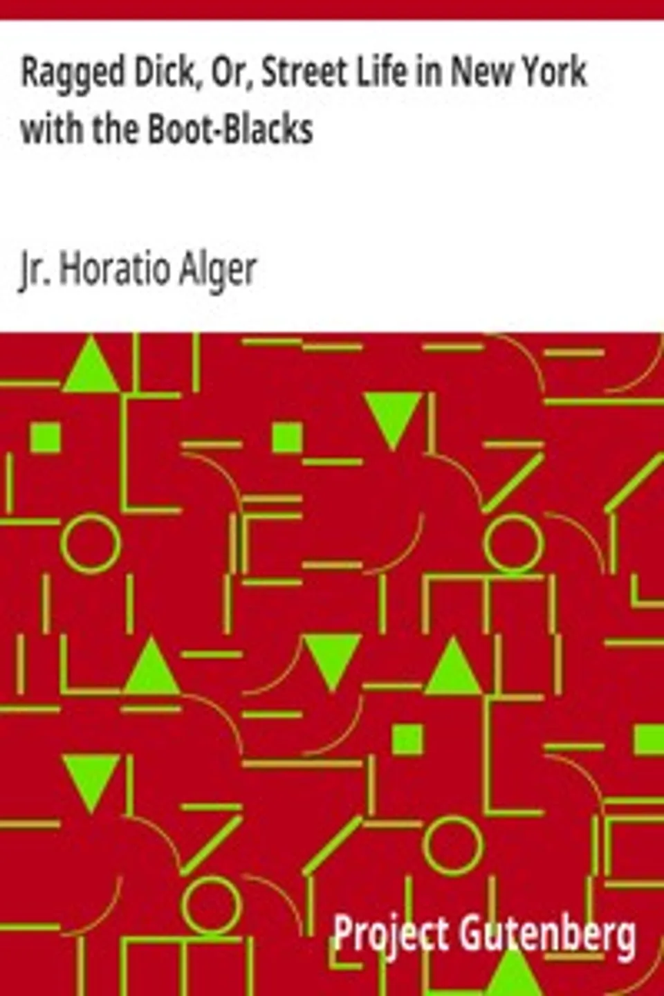 Ragged Dick, Or, Street Life in New York with the Boot-Blacks, Horatio Alger
