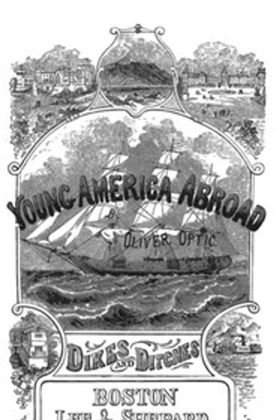 Dikes and Ditches; Or, Young America in Holland and Belgium, Oliver Optic