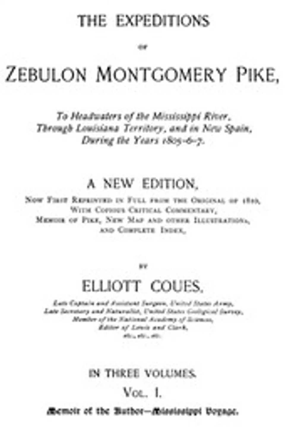 The Expeditions of Zebulon Montgomery Pike, Volume 1 (of 3): To Headwaters of the Mississippi River Through Louisiana Territory, and in New Spain, During the Years 1805-6-7., Zebulon Montgomery Pike