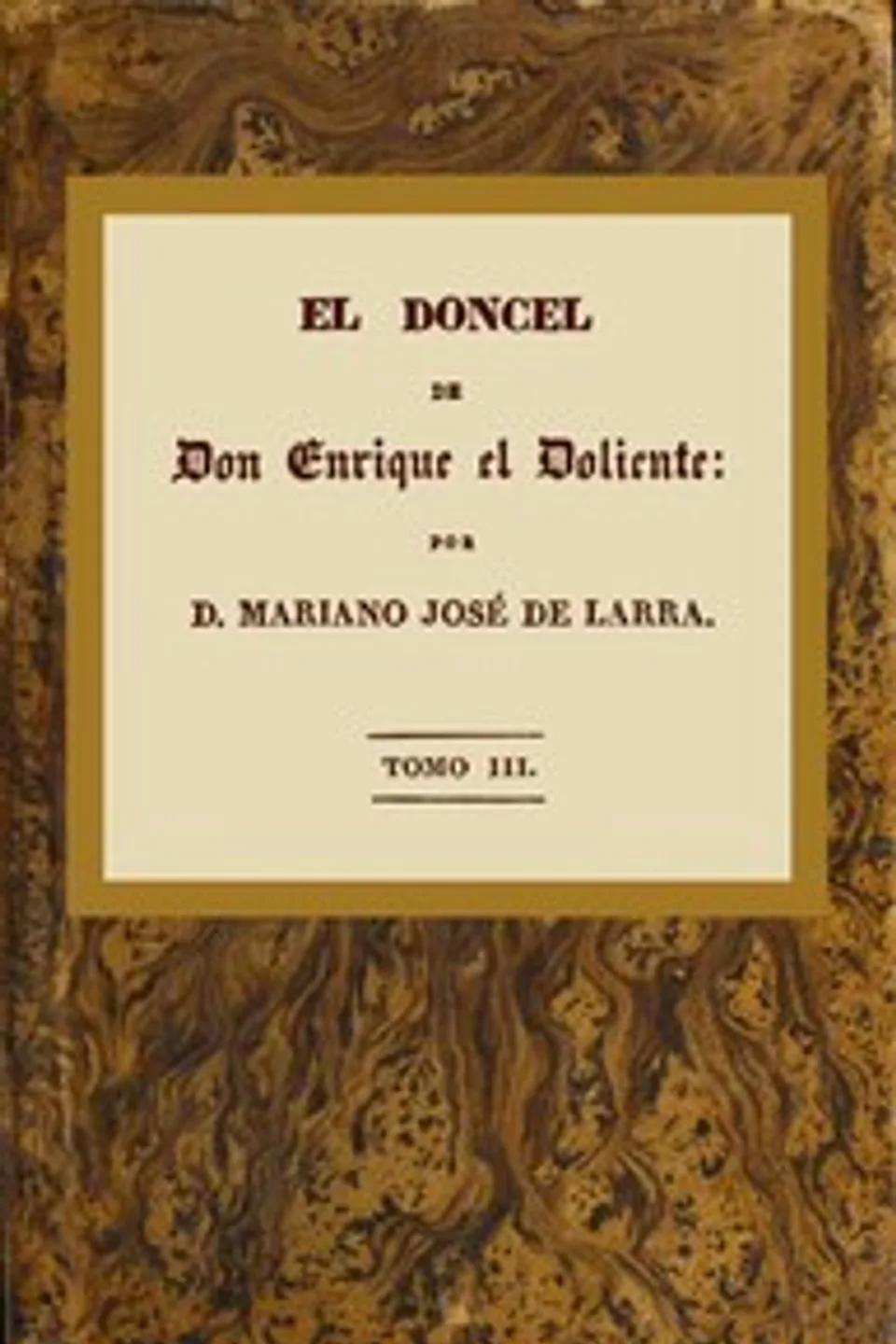 El doncel de don Enrique el doliente, Tomo III (de 4): Historia caballeresca del siglo quince, Mariano José de Larra