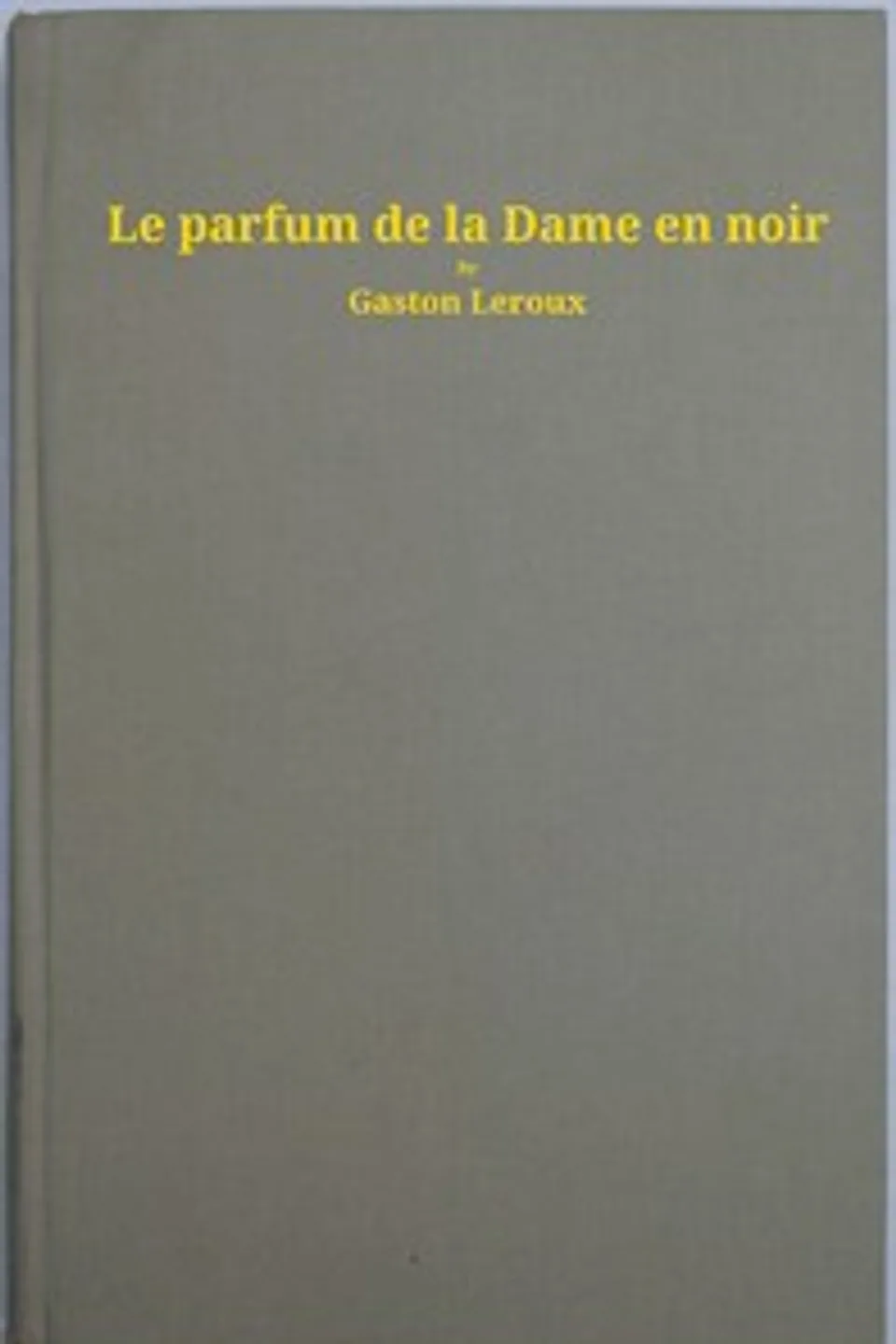 Le parfum de la dame en noir, Gaston Leroux
