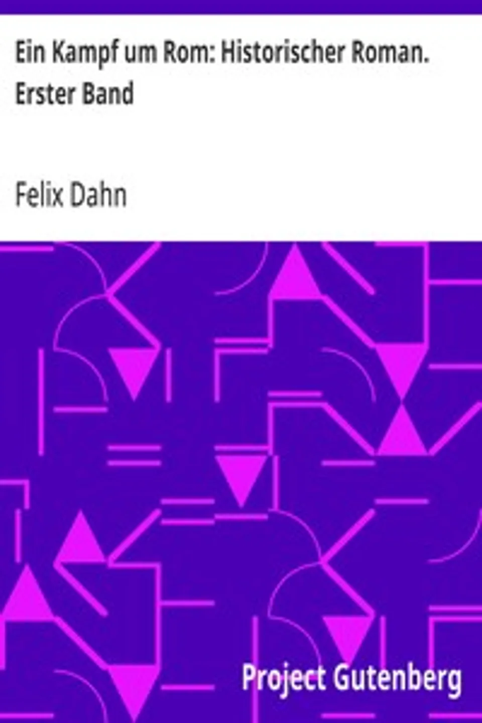 Ein Kampf um Rom: Historischer Roman. Erster Band, Felix Dahn