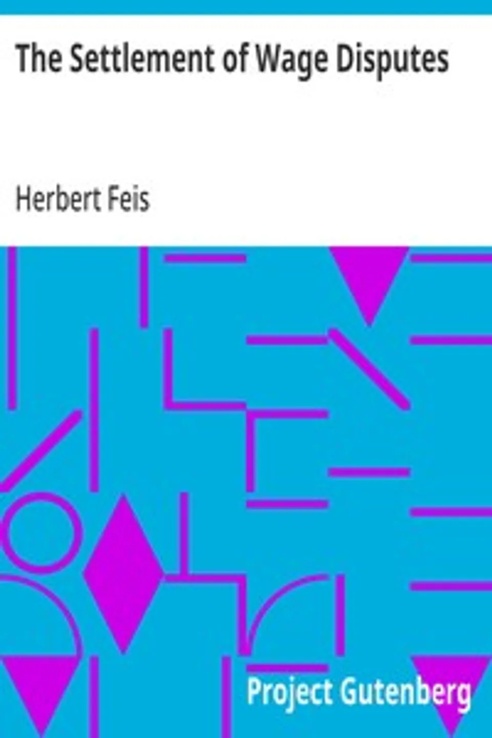 The Settlement of Wage Disputes, Herbert Feis