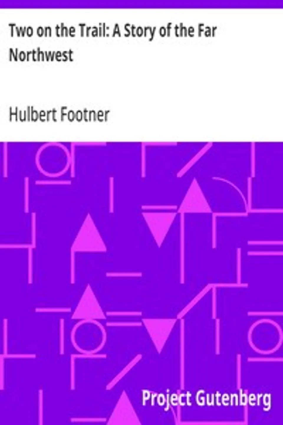 Two on the Trail: A Story of the Far Northwest, Hulbert Footner