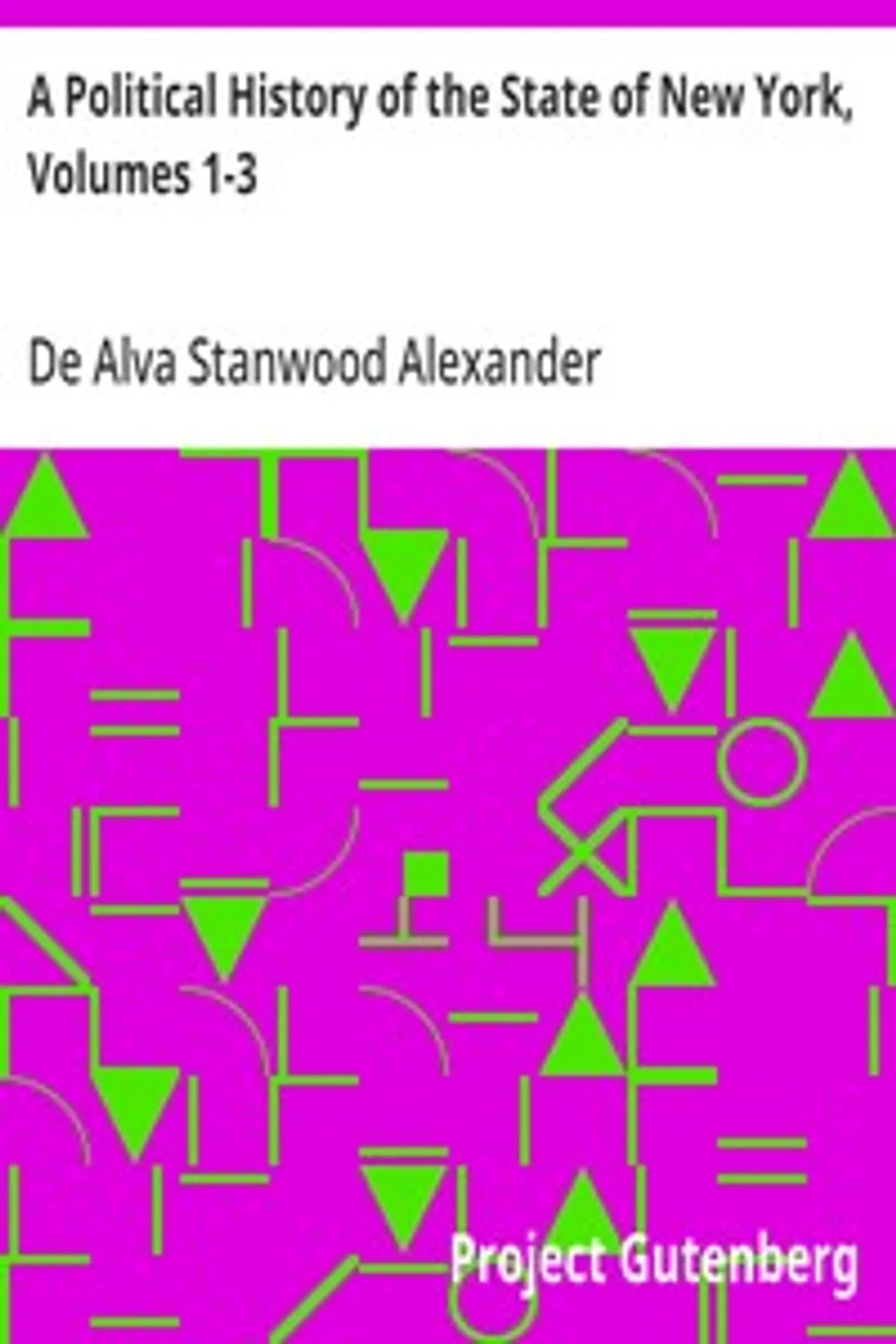 A Political History of the State of New York, Volumes 1-3, De Alva Stanwood Alexander