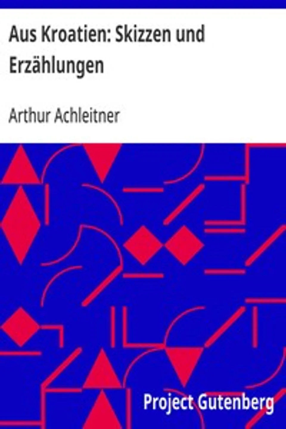 Aus Kroatien: Skizzen und Erzählungen, Arthur Achleitner