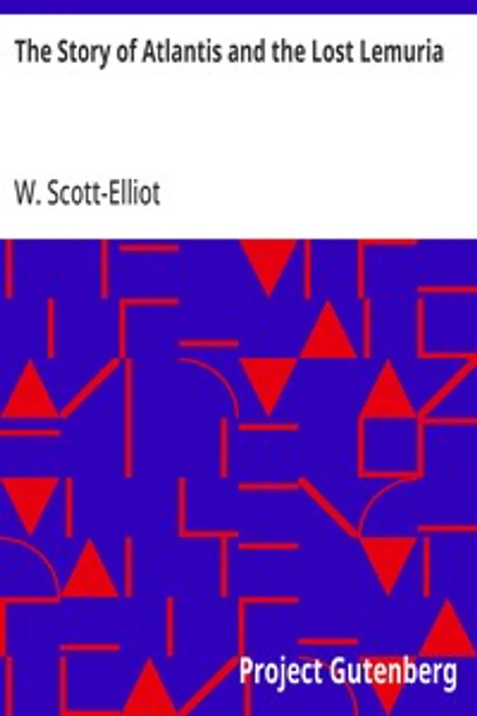 The Story of Atlantis and the Lost Lemuria, W. (William) Scott-Elliot