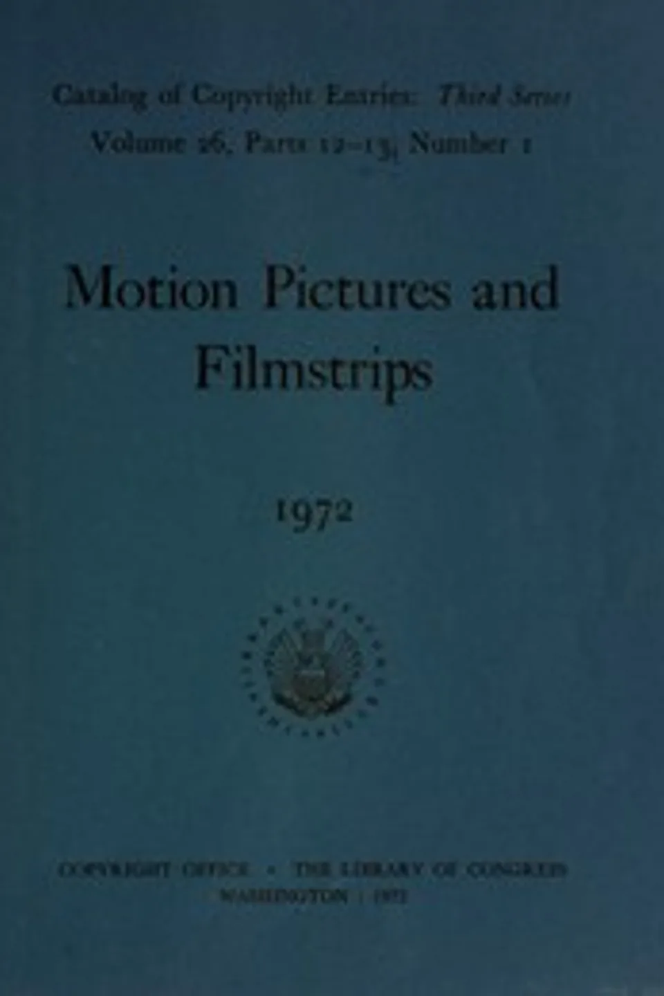 Motion pictures and filmstrips, 1972 : $b Catalog of copyright entries, third series, volume 26, parts 12-13, Library of Congress. Copyright Office