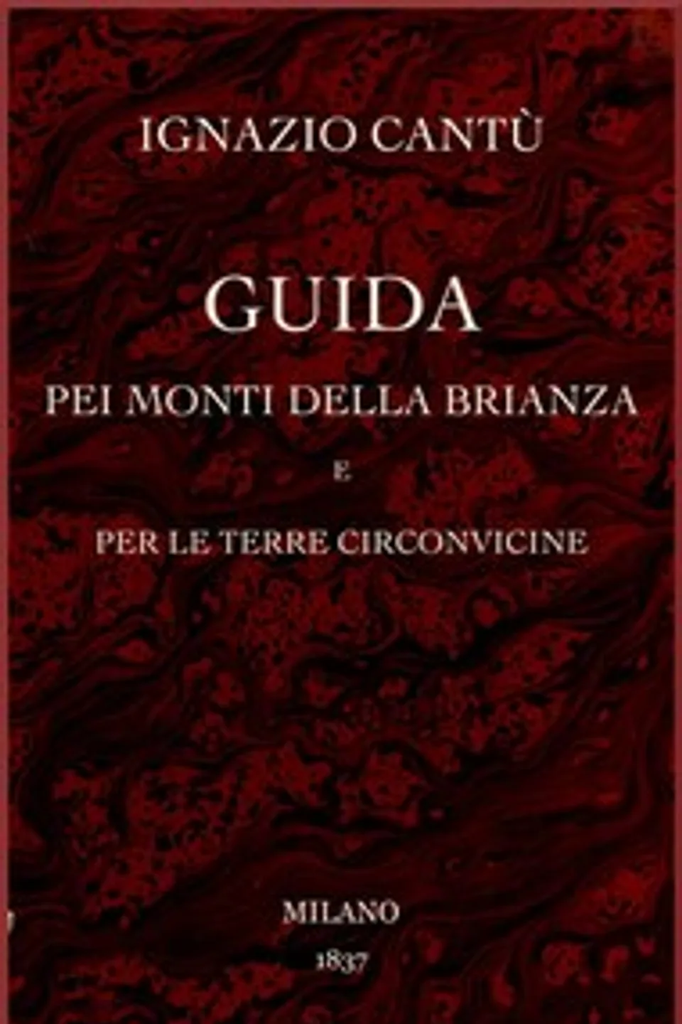 Guida pei monti della Brianza e per le terre circonvicine, Ignazio Cantù