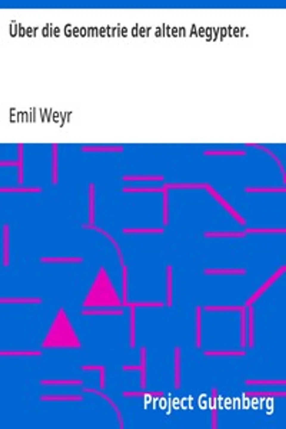 Über die Geometrie der alten Aegypter.: Vortrag, gehalten in der feierlichen Sitzung der Kaiserlichen Akademie der Wissenschaften am 29. Mai 1884., Emil Weyr