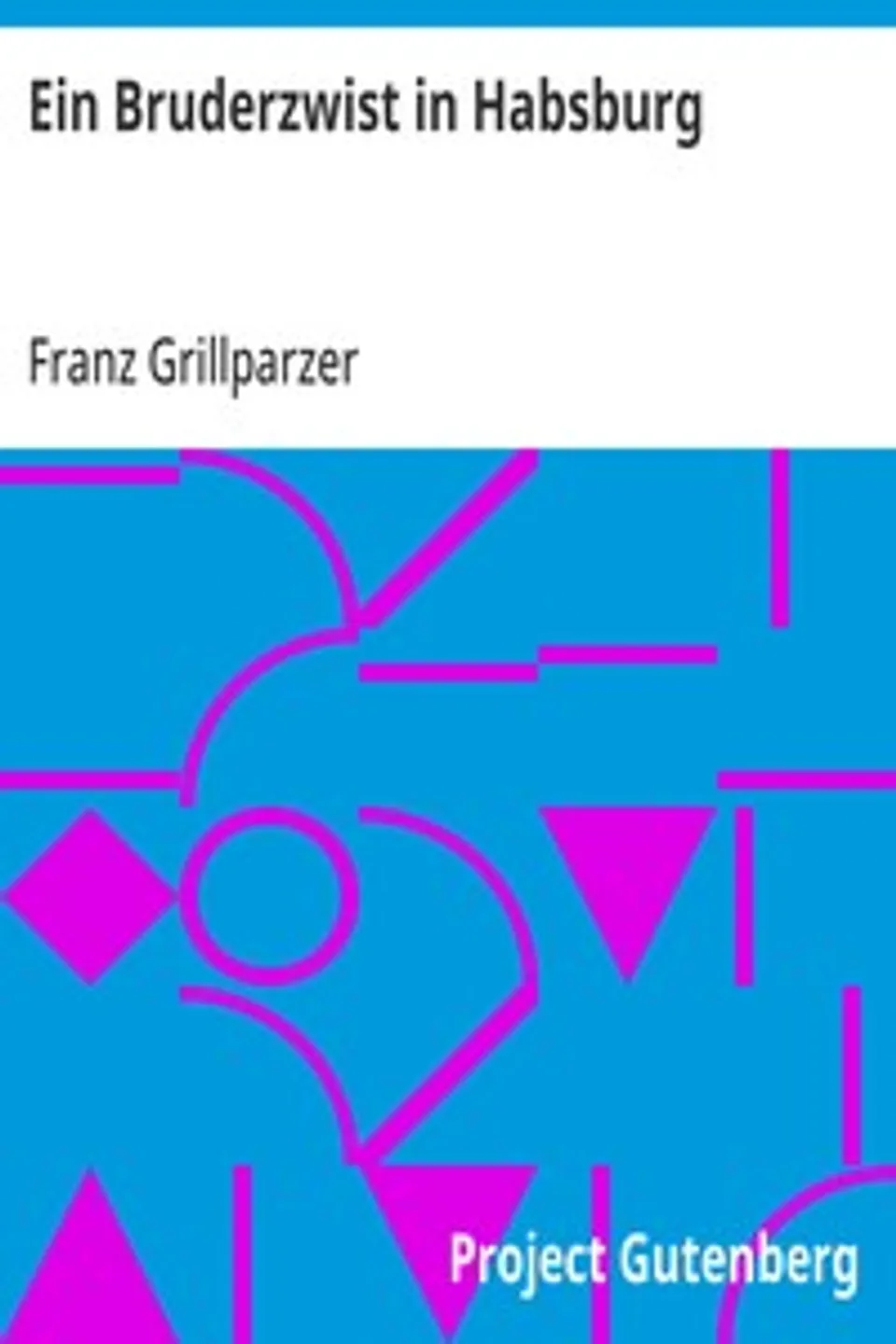Ein Bruderzwist in Habsburg, Franz Grillparzer