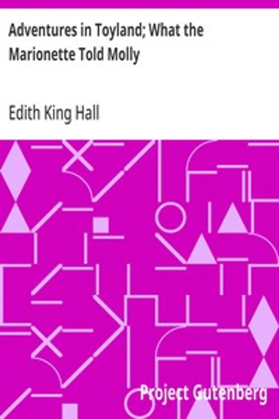 Adventures in Toyland; What the Marionette Told Molly, Edith King Hall