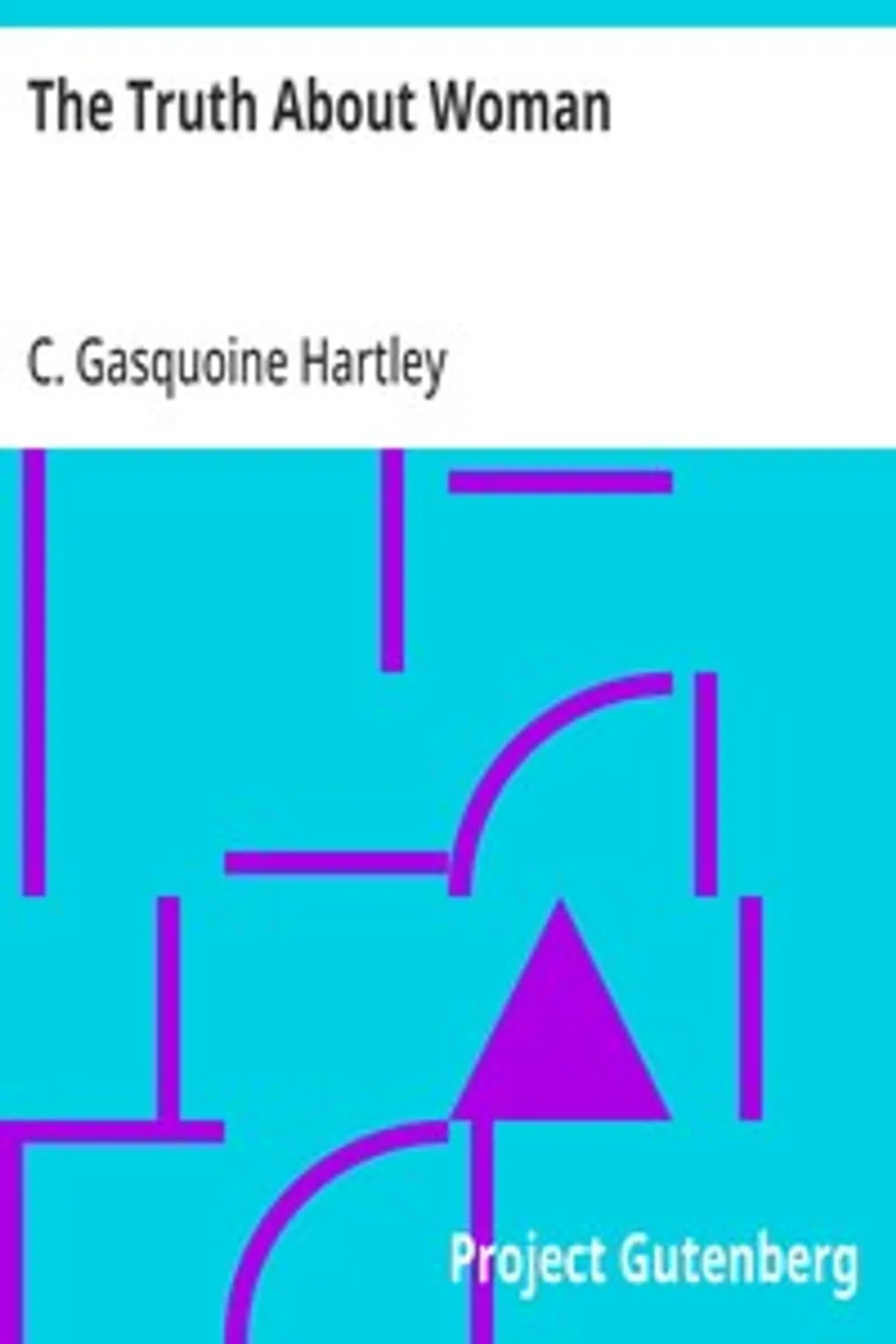 The Truth About Woman, C. Gasquoine (Catherine Gasquoine) Hartley