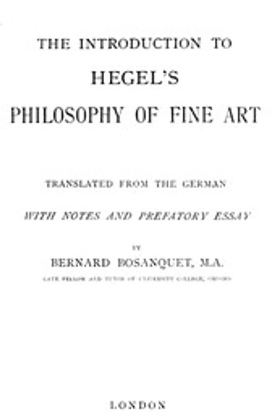 The Introduction to Hegel's Philosophy of Fine Arts: Translated from the German with Notes and Prefatory Essay, Georg Wilhelm Friedrich Hegel