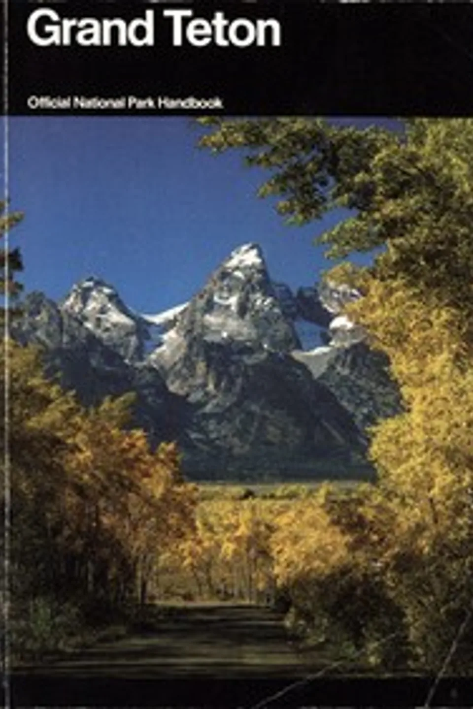 Grand Teton: A Guide to Grand Teton National Park, Wyoming, United States. National Park Service