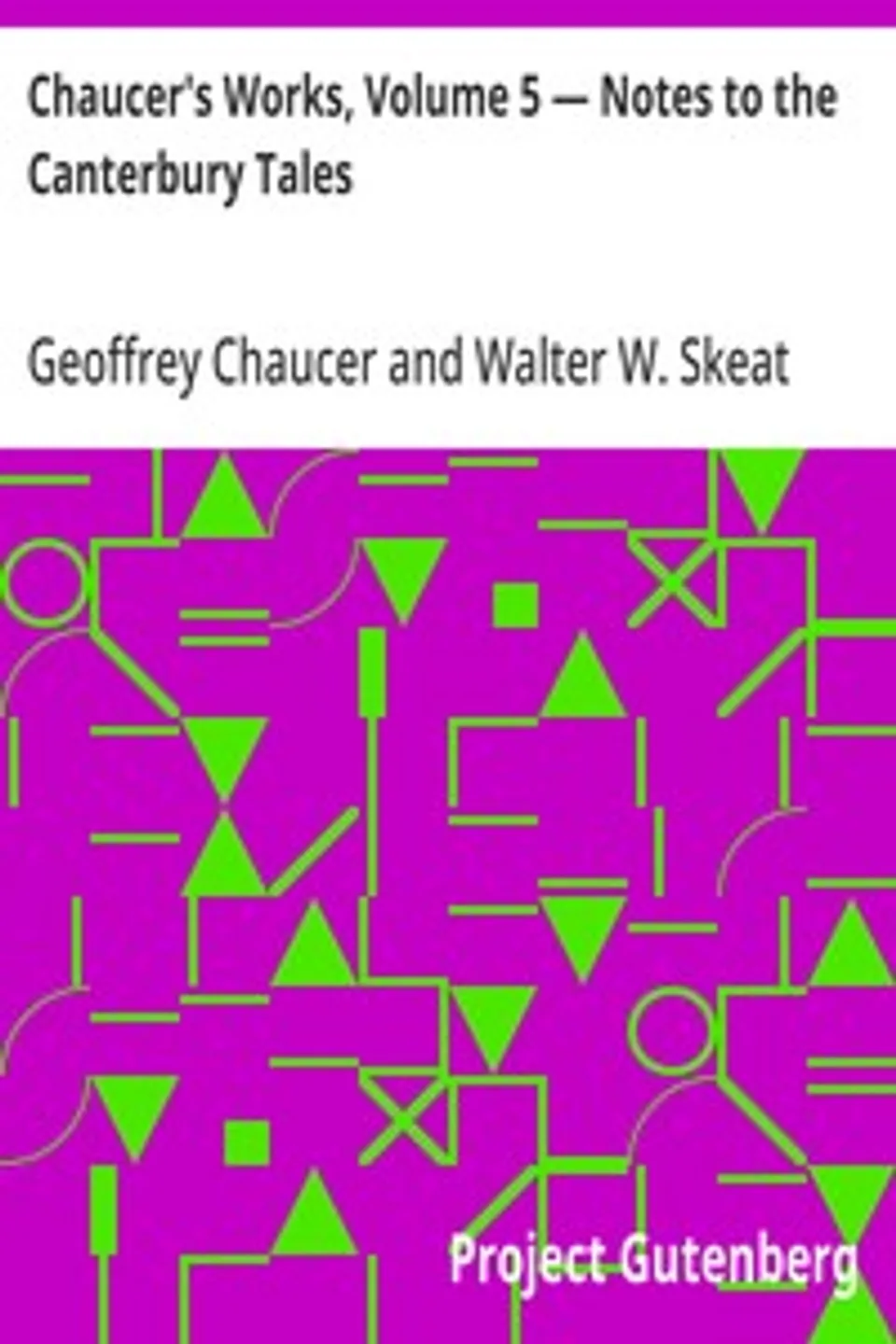 Chaucer's Works, Volume 5 — Notes to the Canterbury Tales, Geoffrey Chaucer