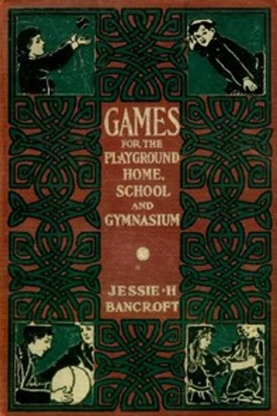 Games for the Playground, Home, School and Gymnasium, Jessie H. (Jessie Hubbell) Bancroft