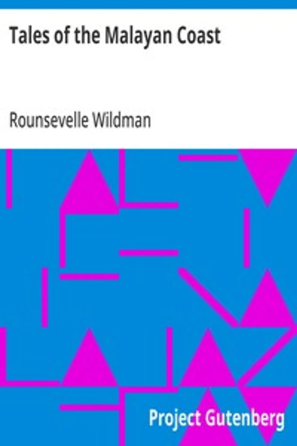 Tales of the Malayan Coast: From Penang to the Philippines, Rounsevelle Wildman